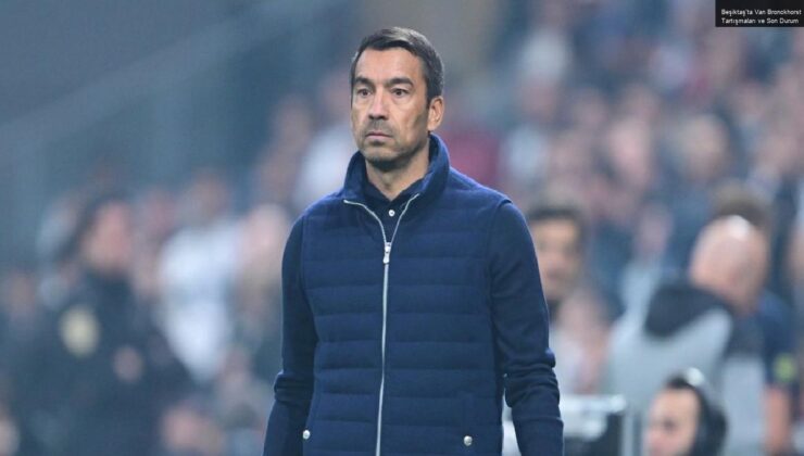 Beşiktaş’ta Van Bronckhorst Tartışmaları ve Son Durum