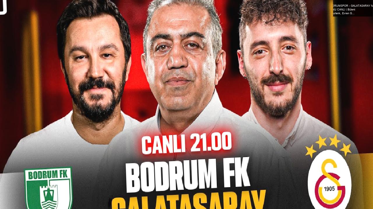 BODRUMSPOR – GALATASARAY MAÇ SONU CANLI | Bülent Timurlenk, Evren Göz, Berkay Tokgöz