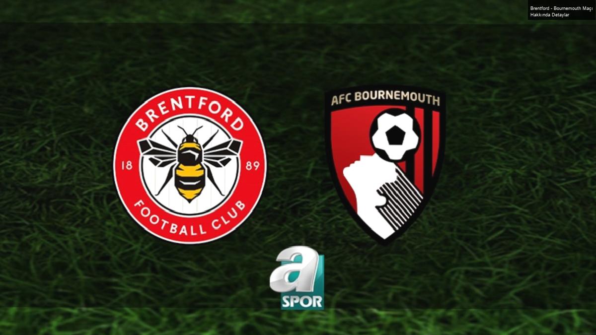 Brentford – Bournemouth Maçı Hakkında Detaylar