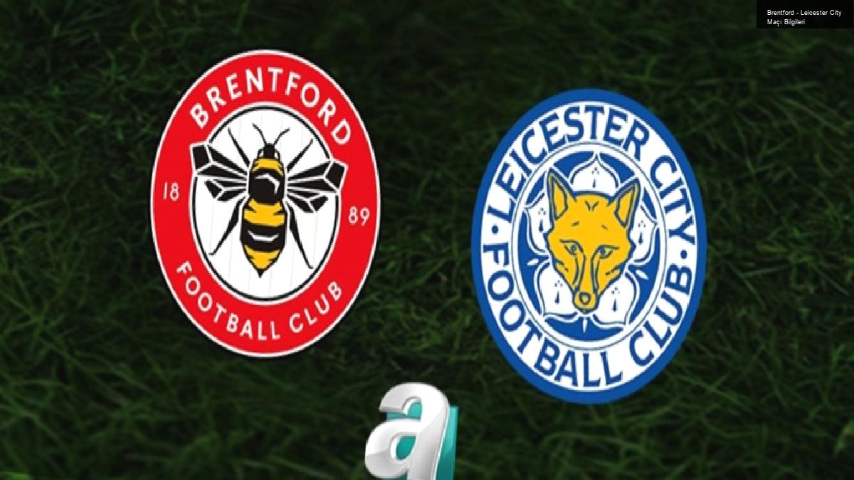 Brentford – Leicester City Maçı Bilgileri