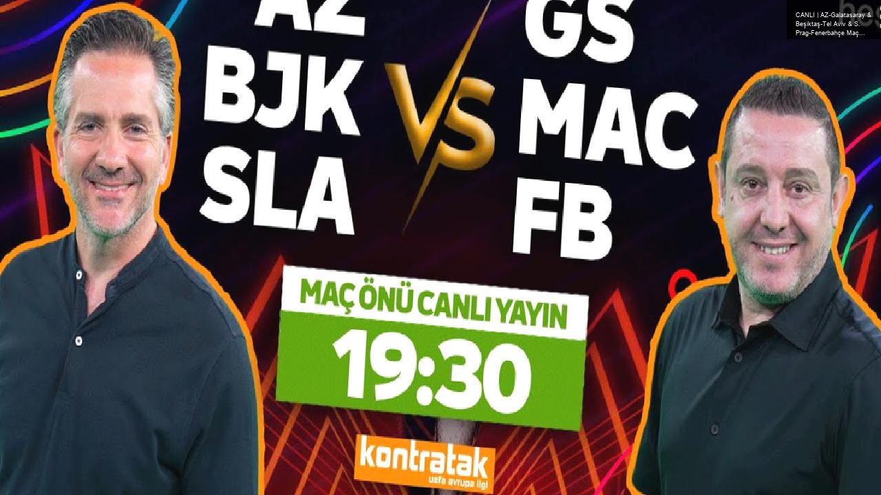 CANLI | AZ-Galatasaray & Beşiktaş-Tel Aviv & S. Prag-Fenerbahçe Maç Önü | Nihat Kahveci, Nebil Evren