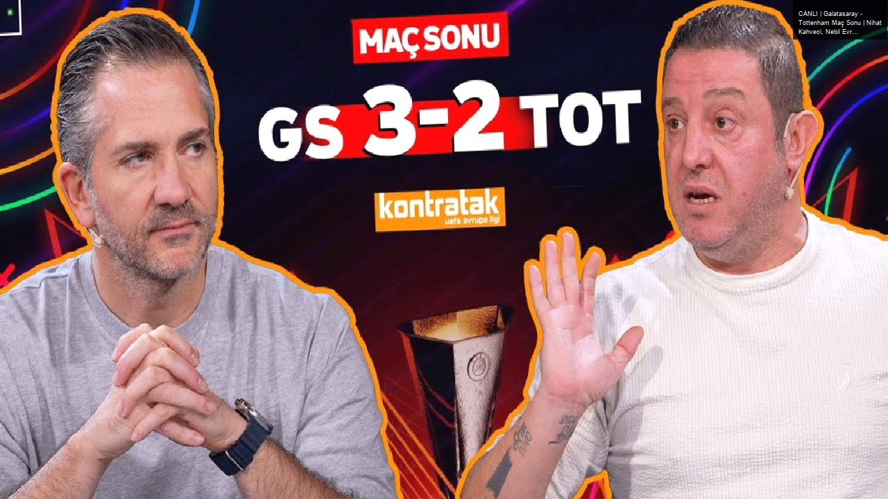 CANLI | Galatasaray – Tottenham Maç Sonu | Nihat Kahveci, Nebil Evren | Kontratak