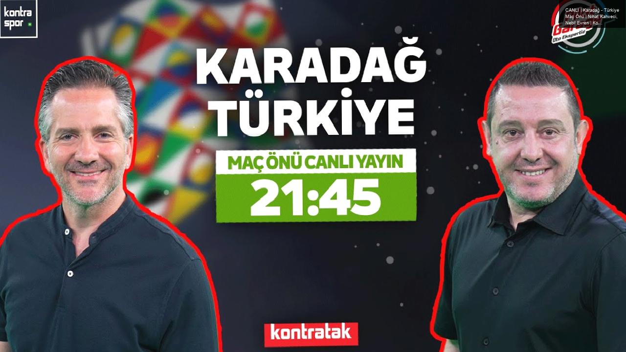 CANLI | Karadağ – Türkiye Maç Önü | Nihat Kahveci, Nebil Evren | Kontratak