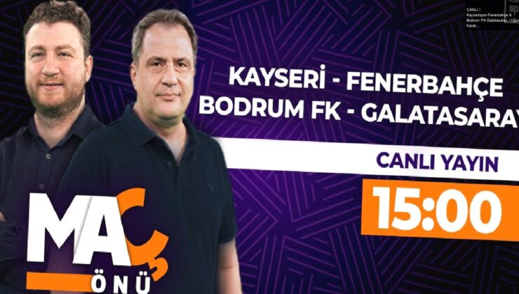 CANLI | Kayserispor-Fenerbahçe & Bodrum FK-Galatasaray | Uğur Karakullukçu, Serkan Korkmaz | Maç Önü