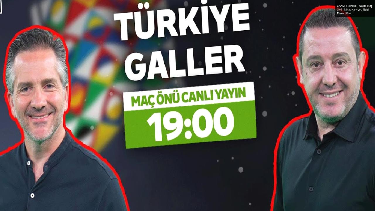 CANLI | Türkiye – Galler Maç Önü | Nihat Kahveci, Nebil Evren | Kontratak