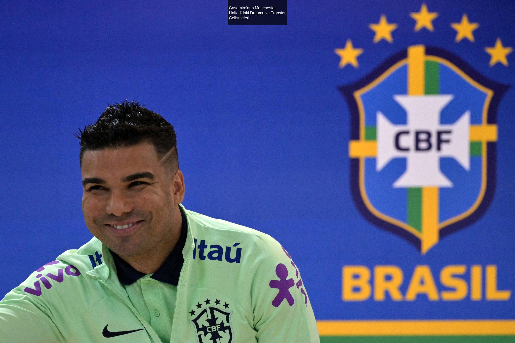 Casemiro'nun Manchester United'daki Durumu ve Transfer Gelişmeleri