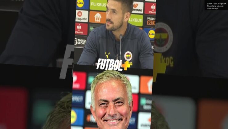 Dusan Tadic: “Gerçekten Mourinho ile çalışmak büyük bir keyif.”