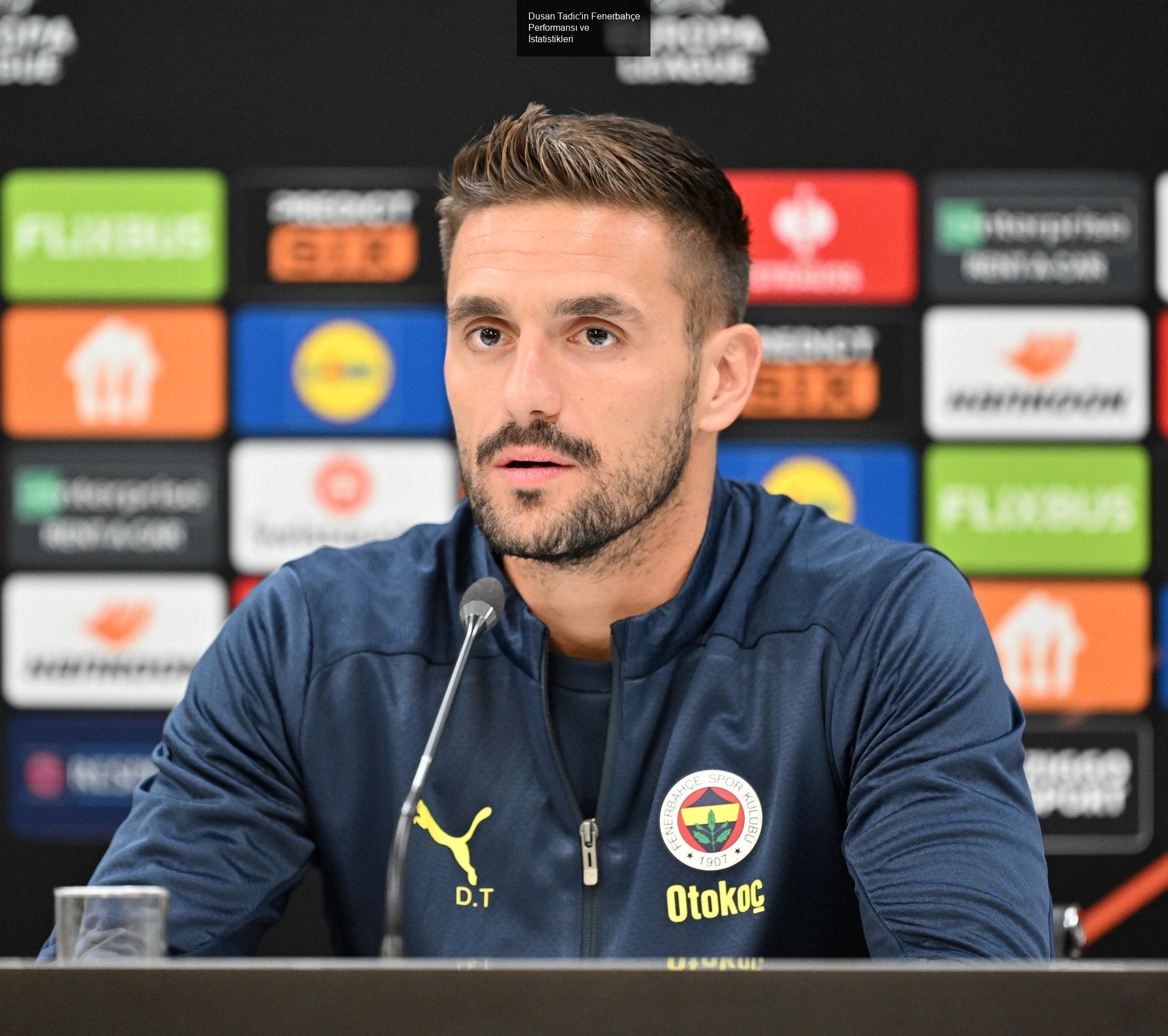 Dusan Tadic'in Fenerbahçe Performansı ve İstatistikleri