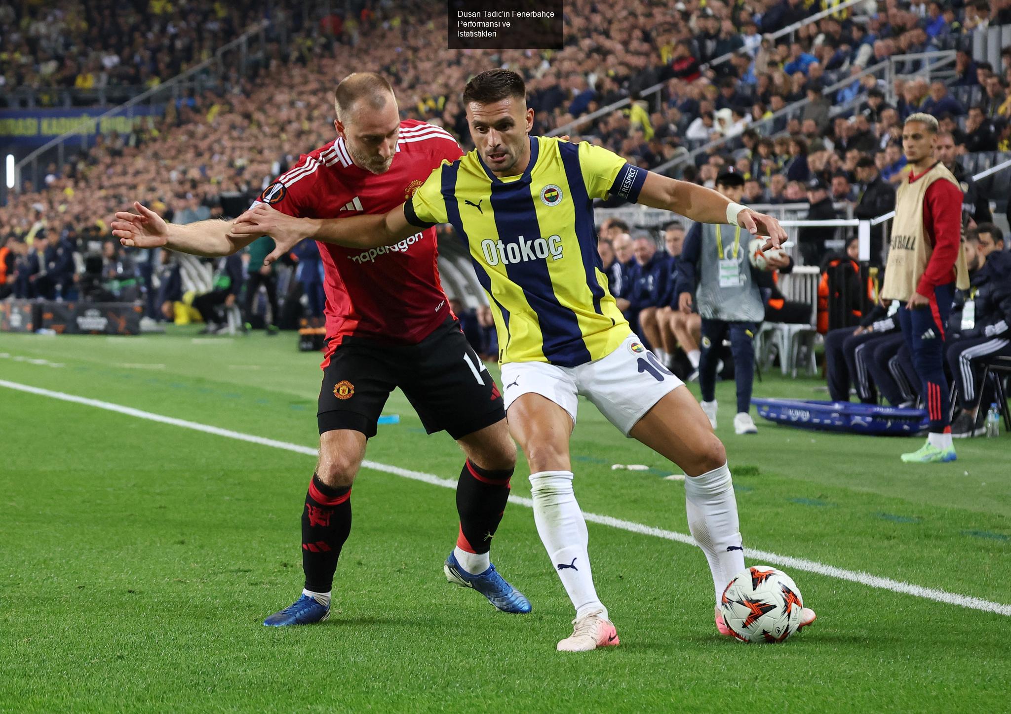 Dusan Tadic'in Fenerbahçe Performansı ve İstatistikleri