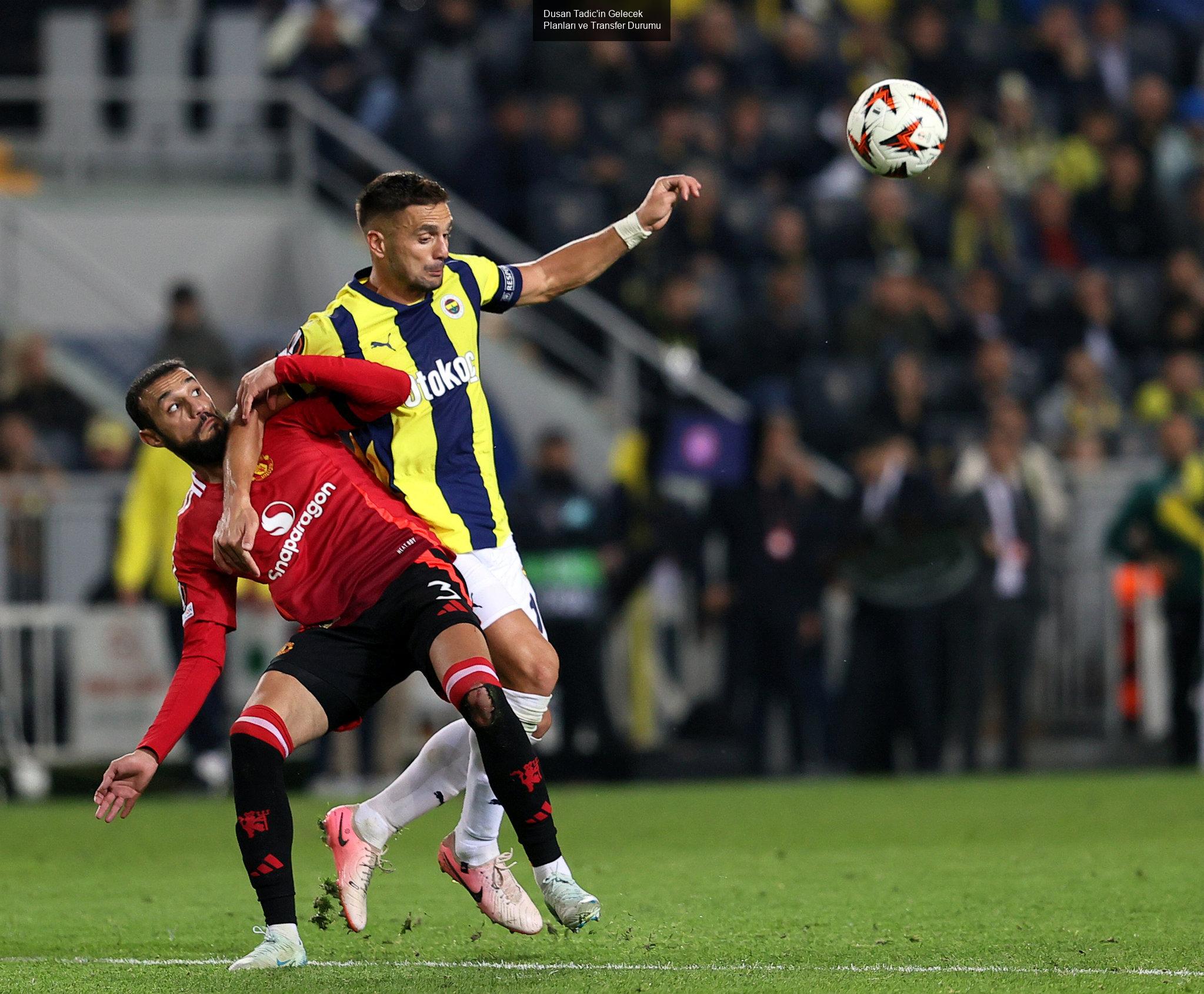 Dusan Tadic'in Gelecek Planları ve Transfer Durumu