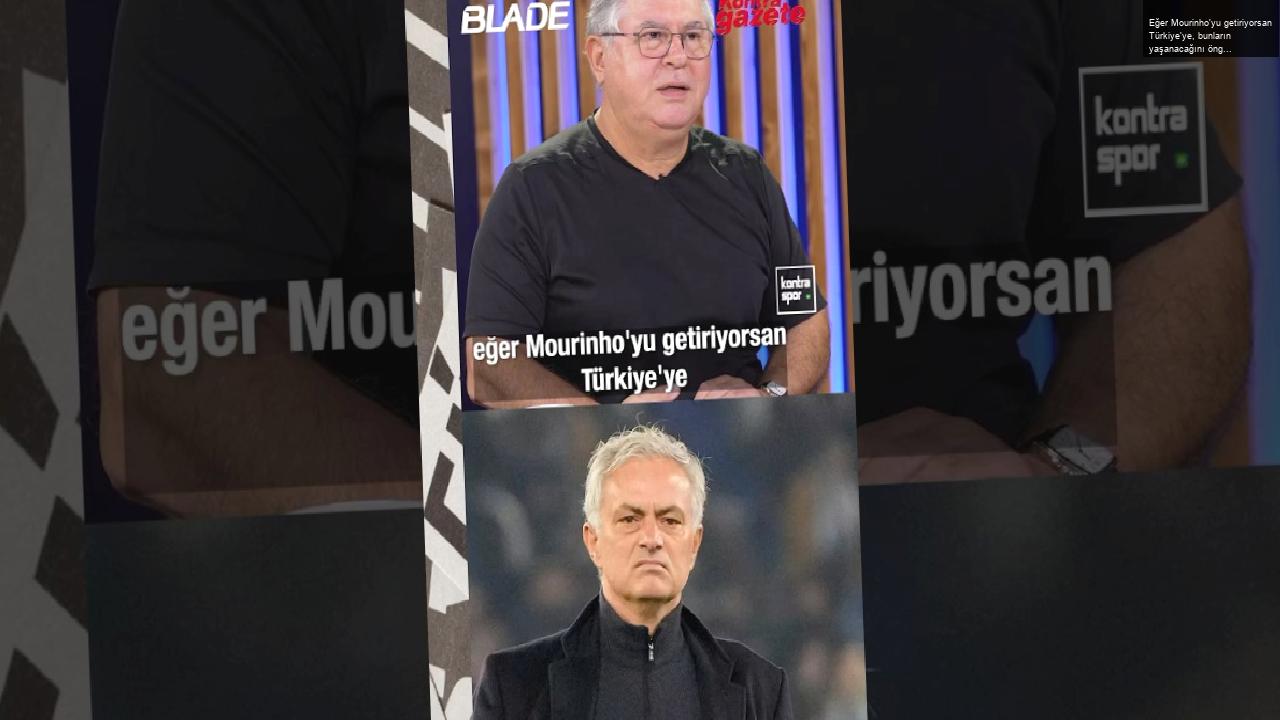 Eğer Mourinho’yu getiriyorsan Türkiye’ye, bunların yaşanacağını öngörüyor olman lazım | Fuat Akdağ