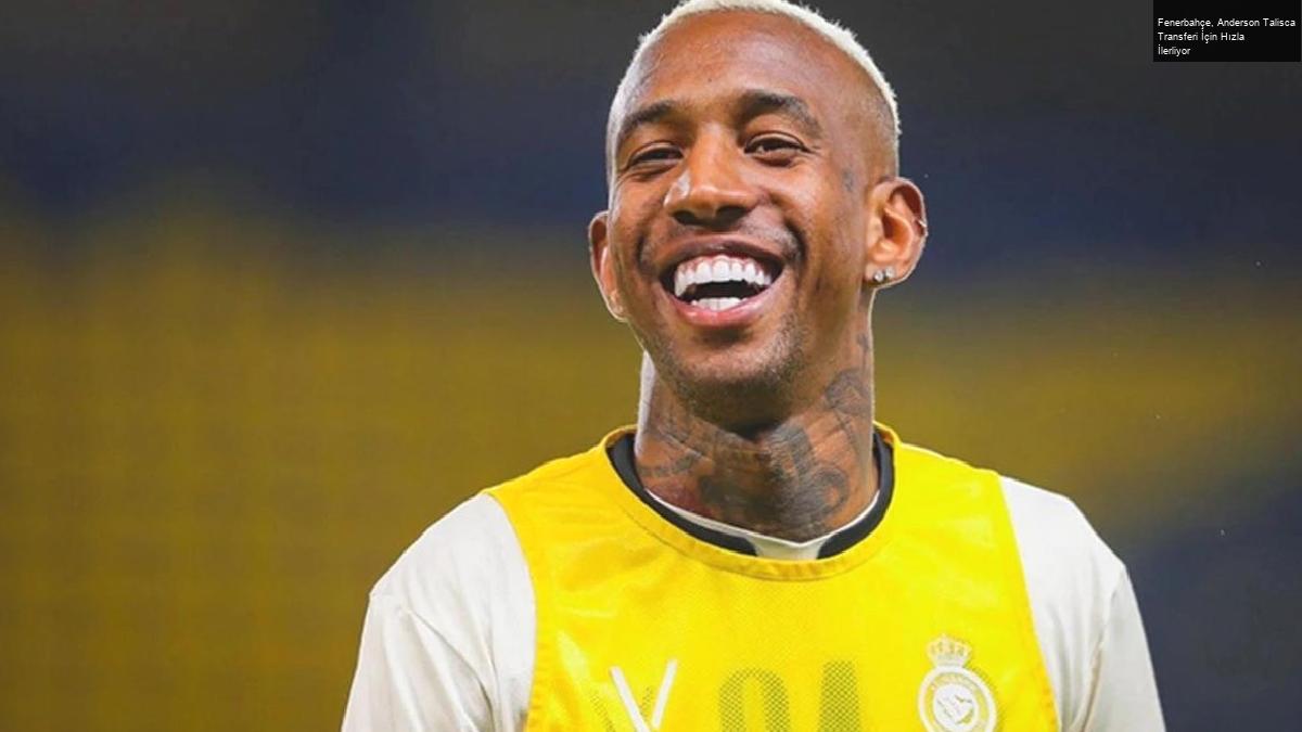 Fenerbahçe, Anderson Talisca Transferi İçin Hızla İlerliyor