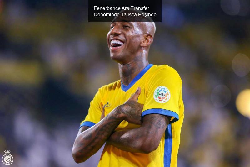 Fenerbahçe Ara Transfer Döneminde Talisca Peşinde