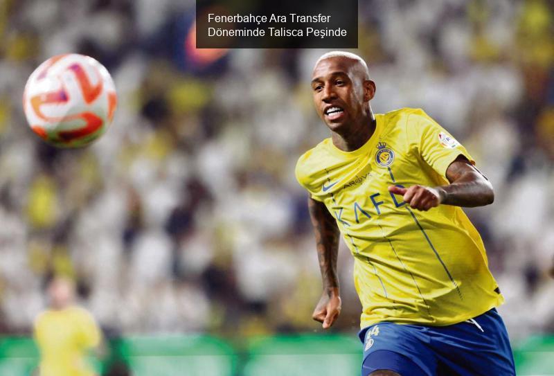 Fenerbahçe Ara Transfer Döneminde Talisca Peşinde