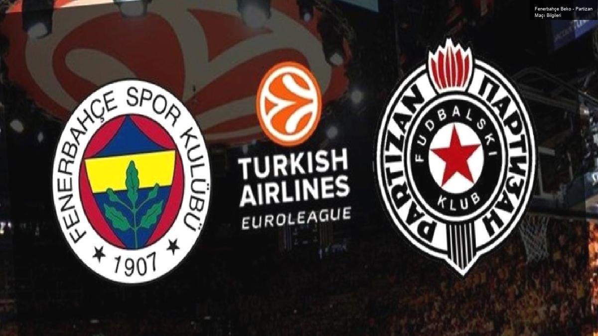 Fenerbahçe Beko – Partizan Maçı Bilgileri