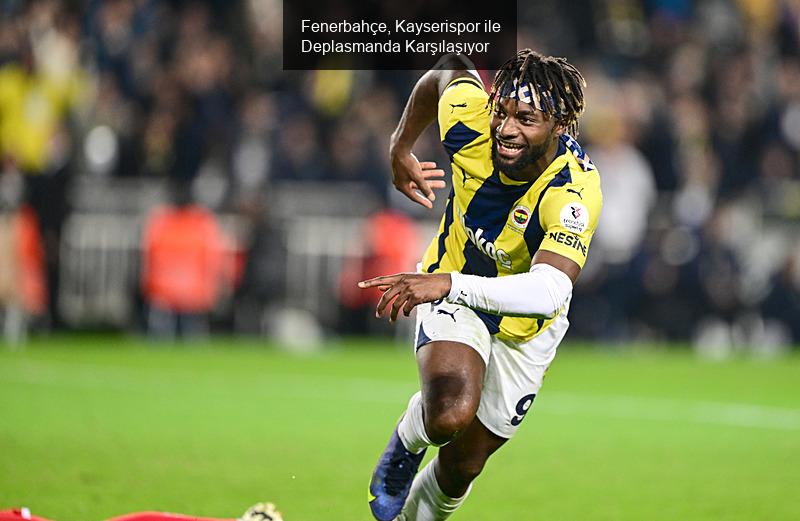 Fenerbahçe, Kayserispor ile Deplasmanda Karşılaşıyor