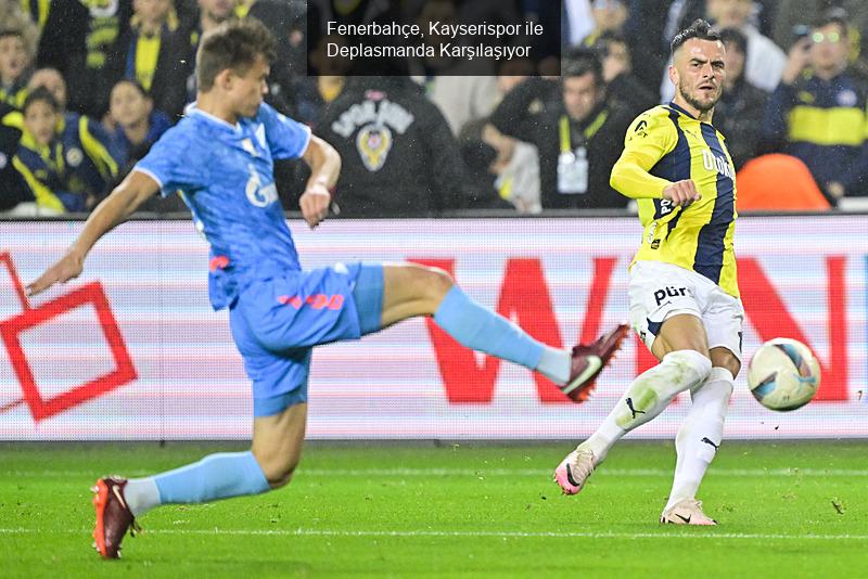 Fenerbahçe, Kayserispor ile Deplasmanda Karşılaşıyor