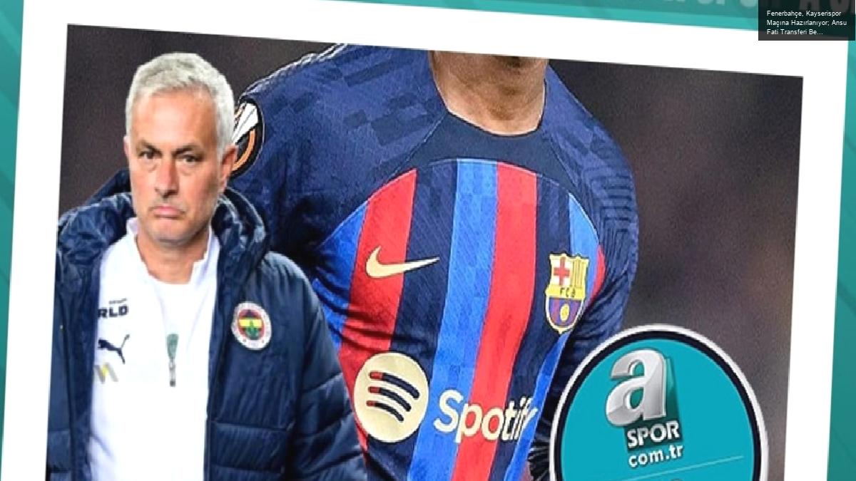 Fenerbahçe, Kayserispor Maçına Hazırlanıyor; Ansu Fati Transferi Belirsizliğini Koruyor