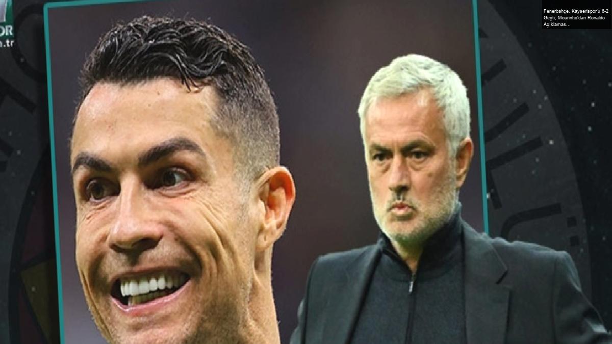 Fenerbahçe, Kayserispor’u 6-2 Geçti; Mourinho’dan Ronaldo Açıklaması