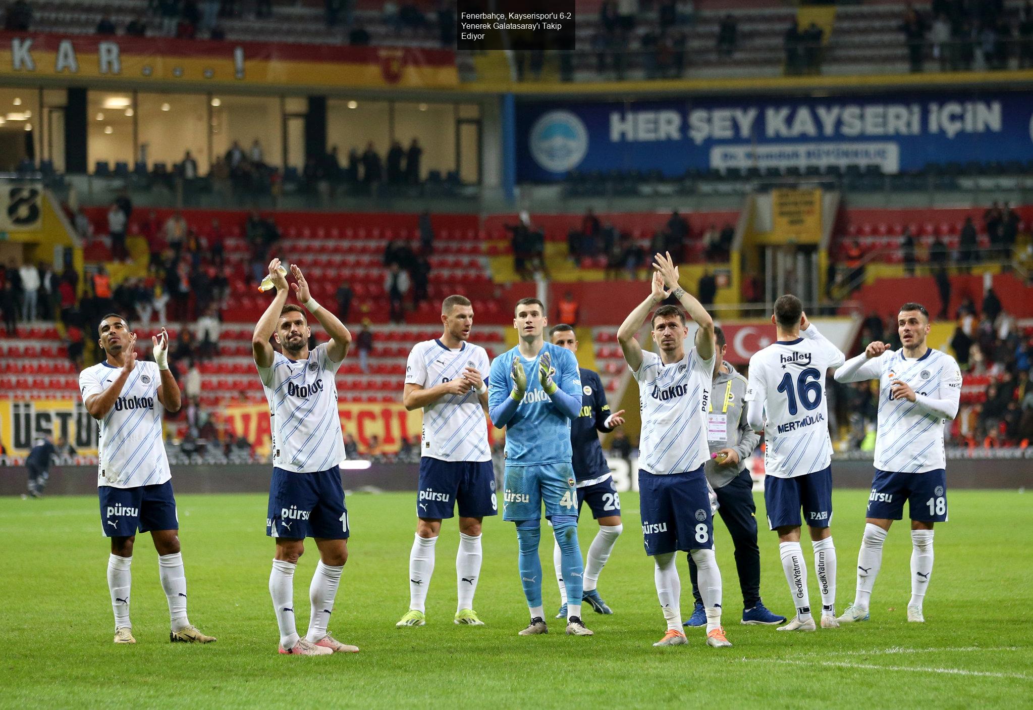 Fenerbahçe, Kayserispor'u 6-2 Mağlup Ederek Galatasaray'ı Takip Ediyor