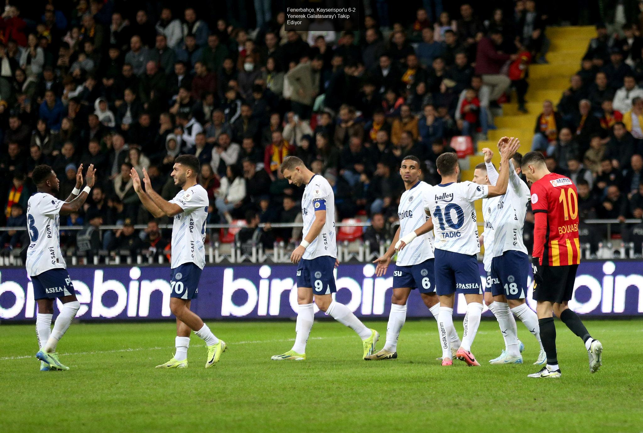 Fenerbahçe, Kayserispor'u 6-2 Yenerek Galatasaray'ı Takip Ediyor