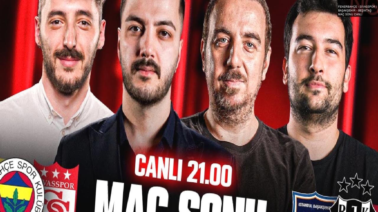 FENERBAHÇE – SİVASSPOR | BAŞAKŞEHİR – BEŞİKTAŞ MAÇ SONU CANLI