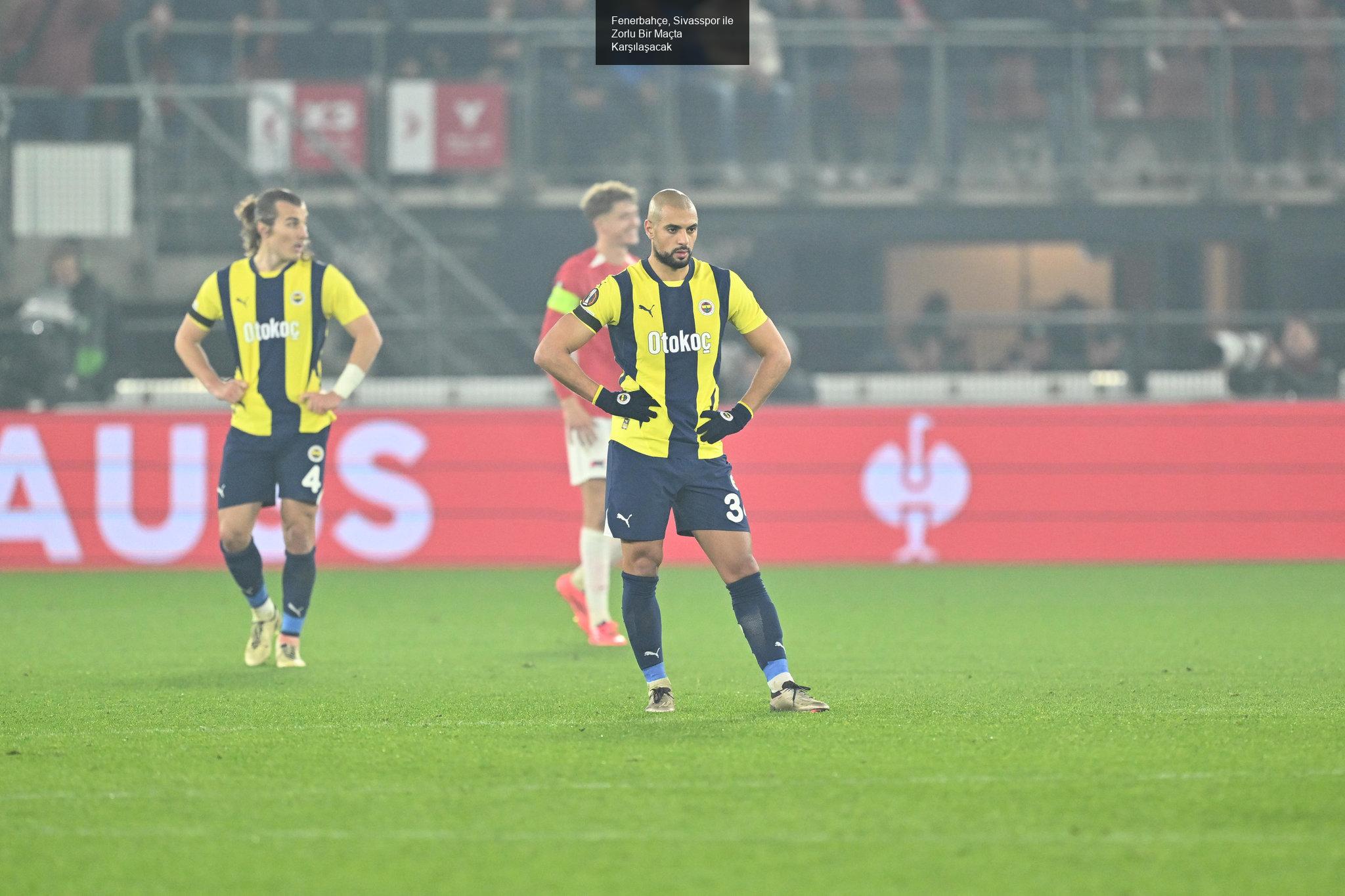 Fenerbahçe, Sivasspor ile Zorlu Bir Maçta Karşılaşacak