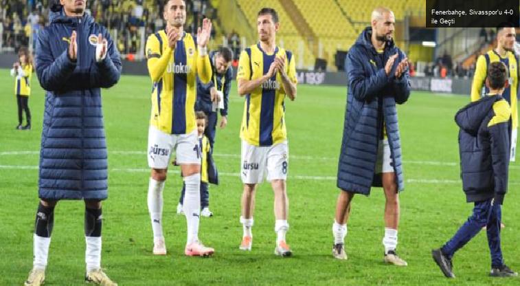 Fenerbahçe, Sivasspor’u 4-0 ile Geçti