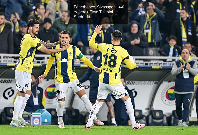 Fenerbahçe, Sivasspor'u 4-0 Yenerek Zirve Takibini Sürdürdü