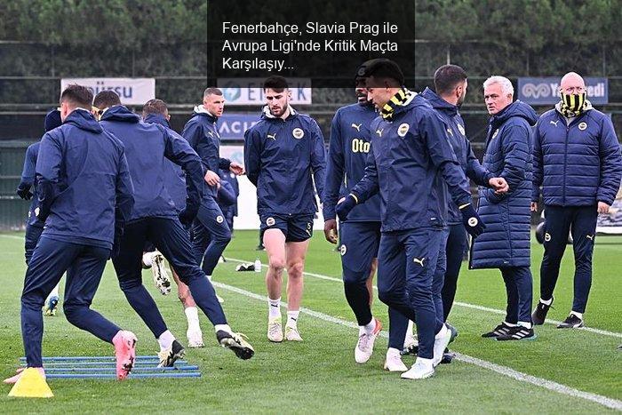 Fenerbahçe, Slavia Prag ile Avrupa Ligi'nde Kritik Maçta Karşılaşıyor