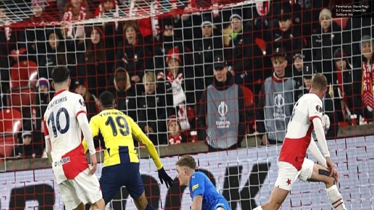 Fenerbahçe, Slavia Prag’ı 2-1 Yenerek Önemli Bir Galibiyet Aldı