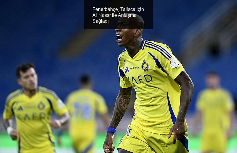 Fenerbahçe, Talisca için Al-Nassr ile Anlaşma Sağladı