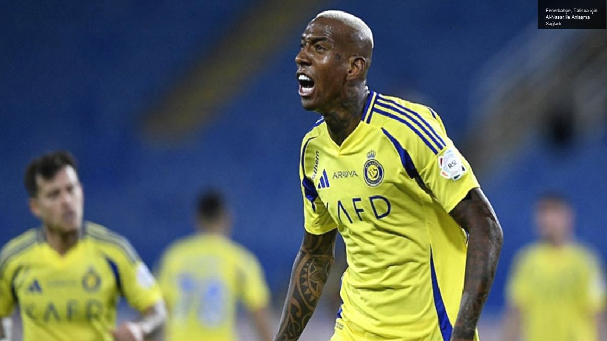 Fenerbahçe, Talisca için Al-Nassr ile Anlaşma Sağladı