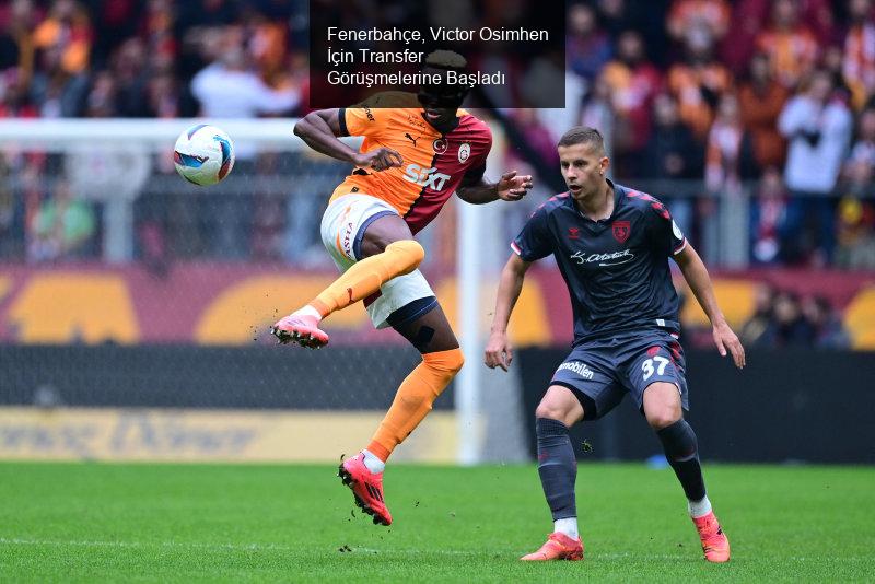 Fenerbahçe, Victor Osimhen İçin Transfer Görüşmelerine Başladı