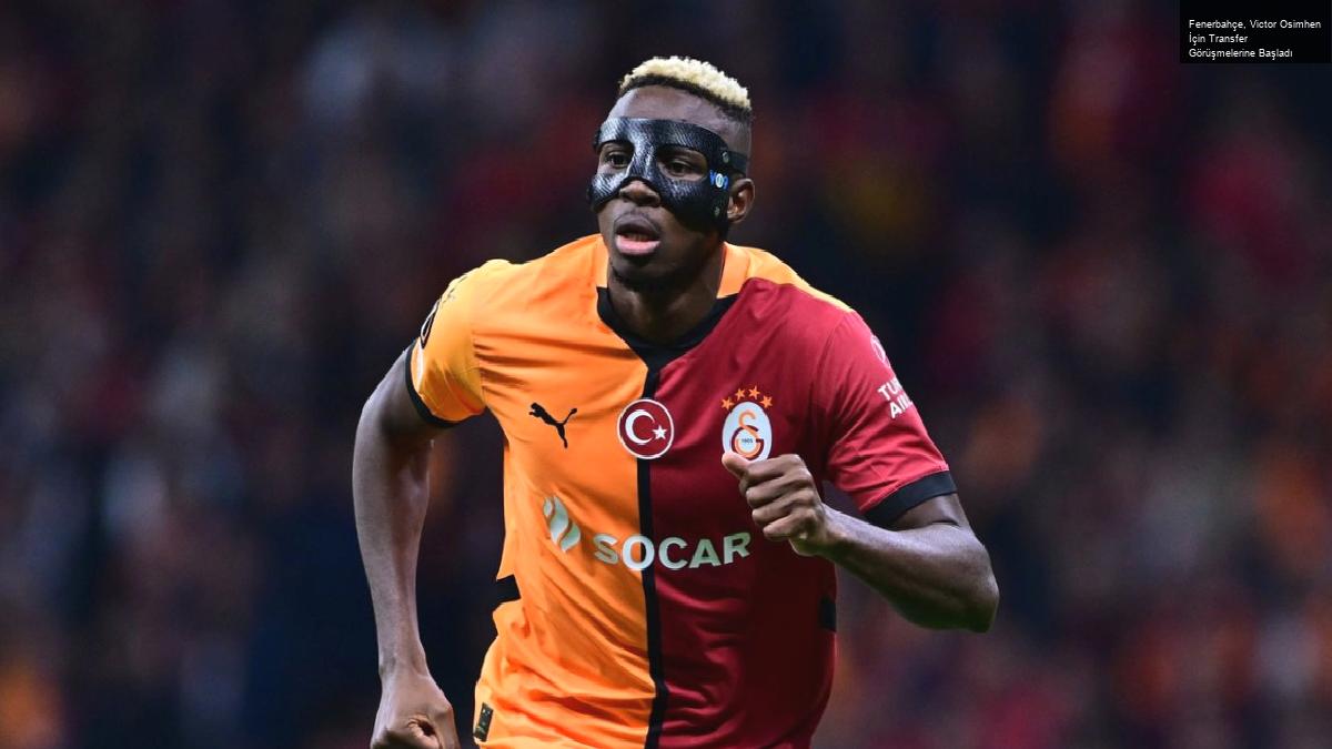 Fenerbahçe, Victor Osimhen İçin Transfer Görüşmelerine Başladı