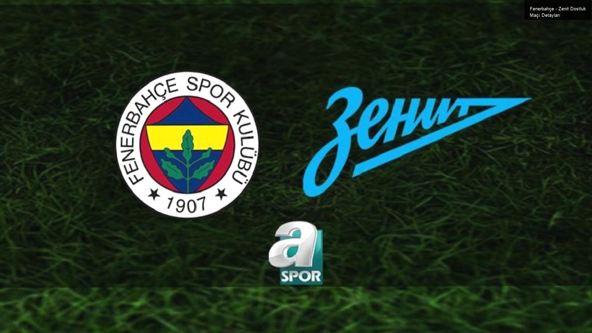 Fenerbahçe – Zenit Dostluk Maçı Detayları