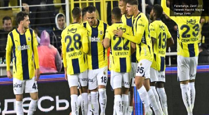 Fenerbahçe, Zenit’i 2-1 Yenerek Hazırlık Maçına Damga Vurdu