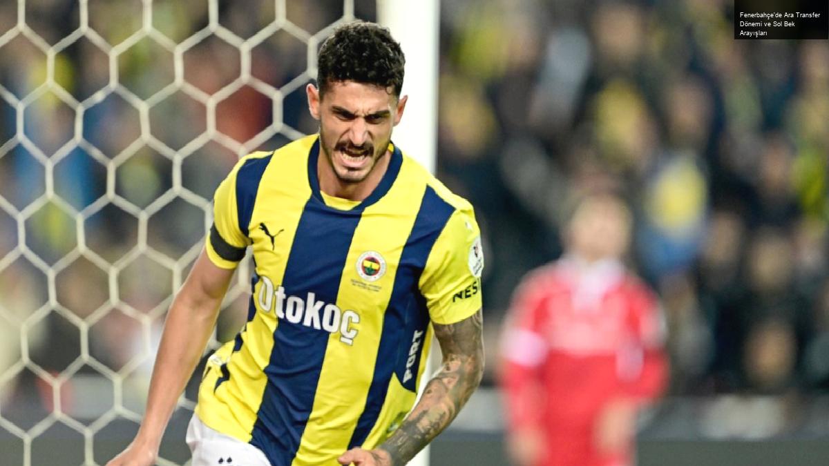 Fenerbahçe’de Ara Transfer Dönemi ve Sol Bek Arayışları