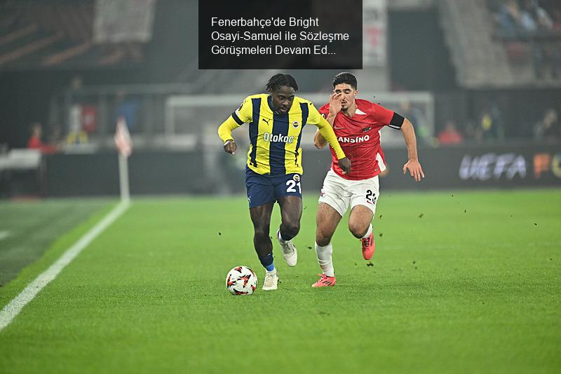 Fenerbahçe'de Bright Osayi-Samuel ile Sözleşme Görüşmeleri Devam Ediyor