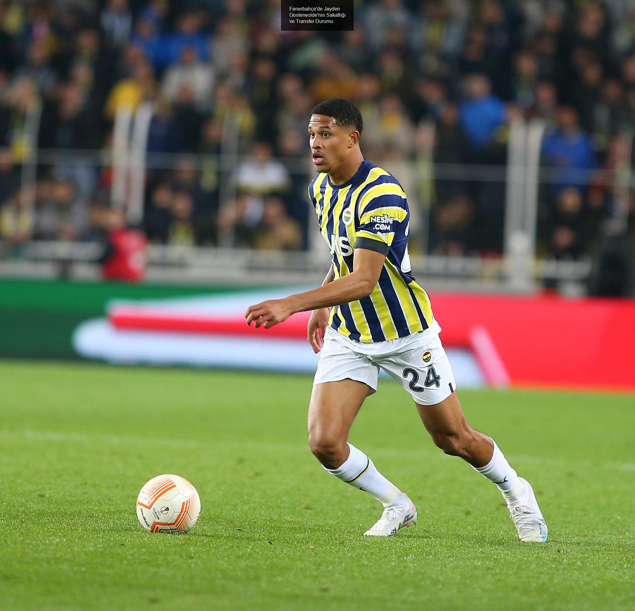 Fenerbahçe'de Jayden Oosterwolde'nin Sakatlığı ve Transfer Durumu