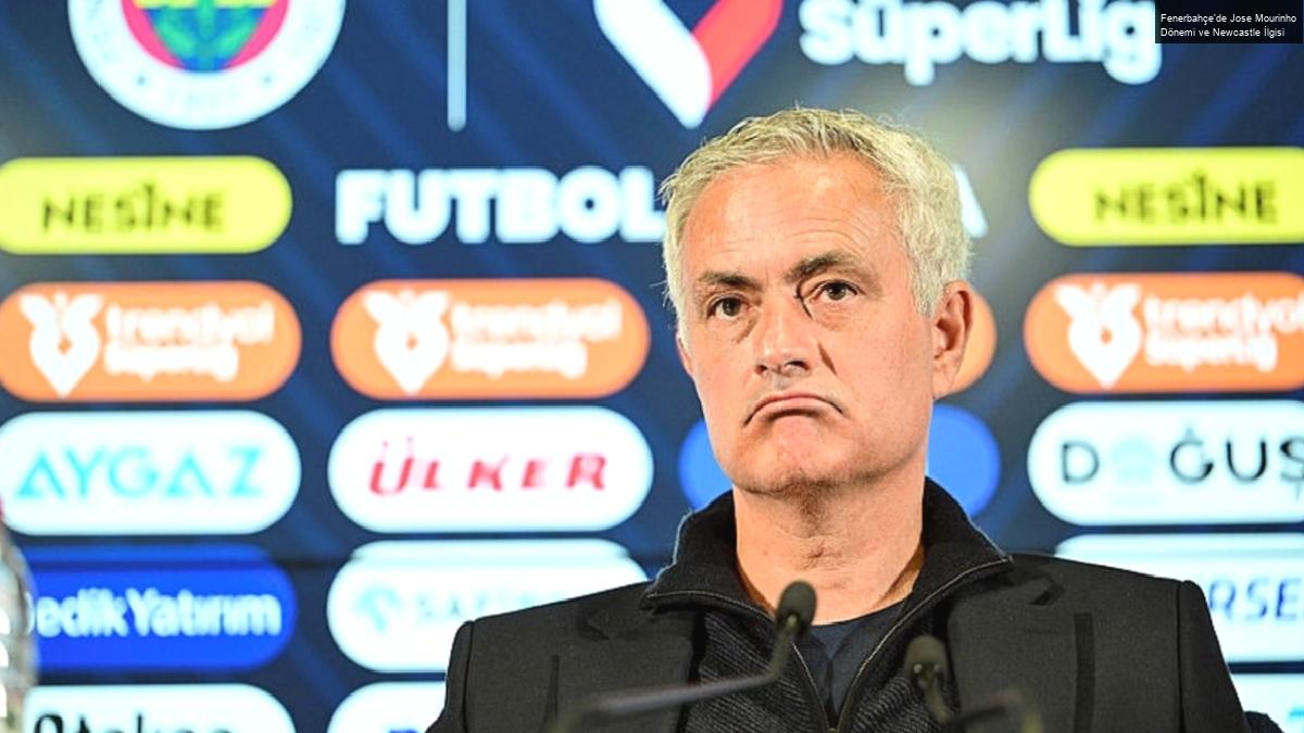 Fenerbahçe’de Jose Mourinho Dönemi ve Newcastle İlgisi