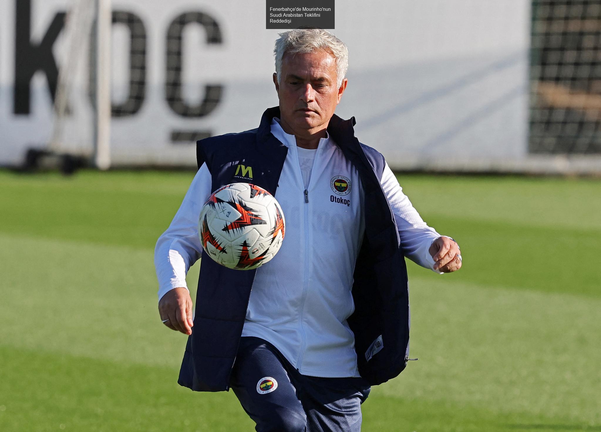 Fenerbahçe'de Mourinho'nun Suudi Arabistan Teklifini Reddedişi