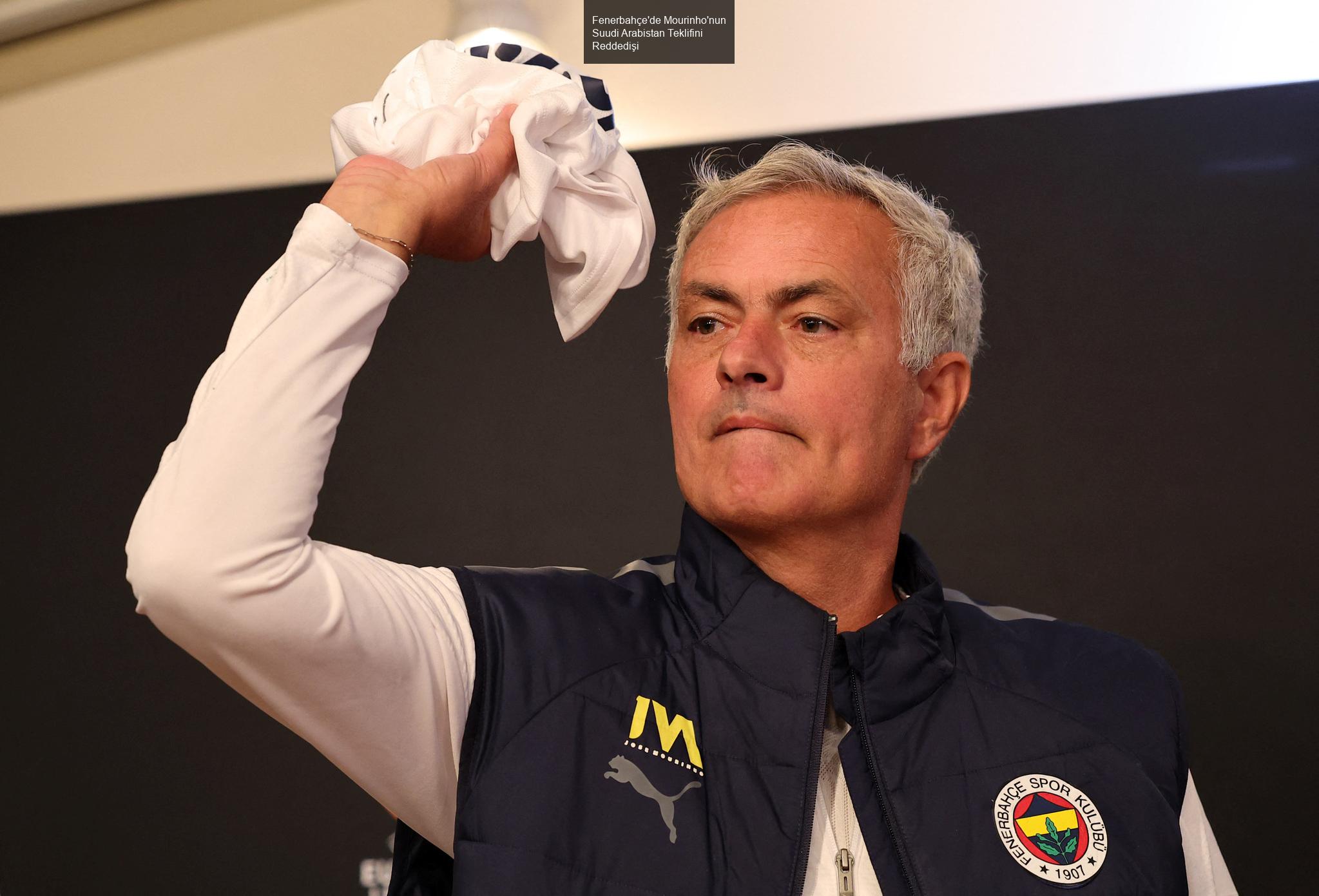 Fenerbahçe'de Mourinho'nun Suudi Arabistan Teklifini Reddedişi