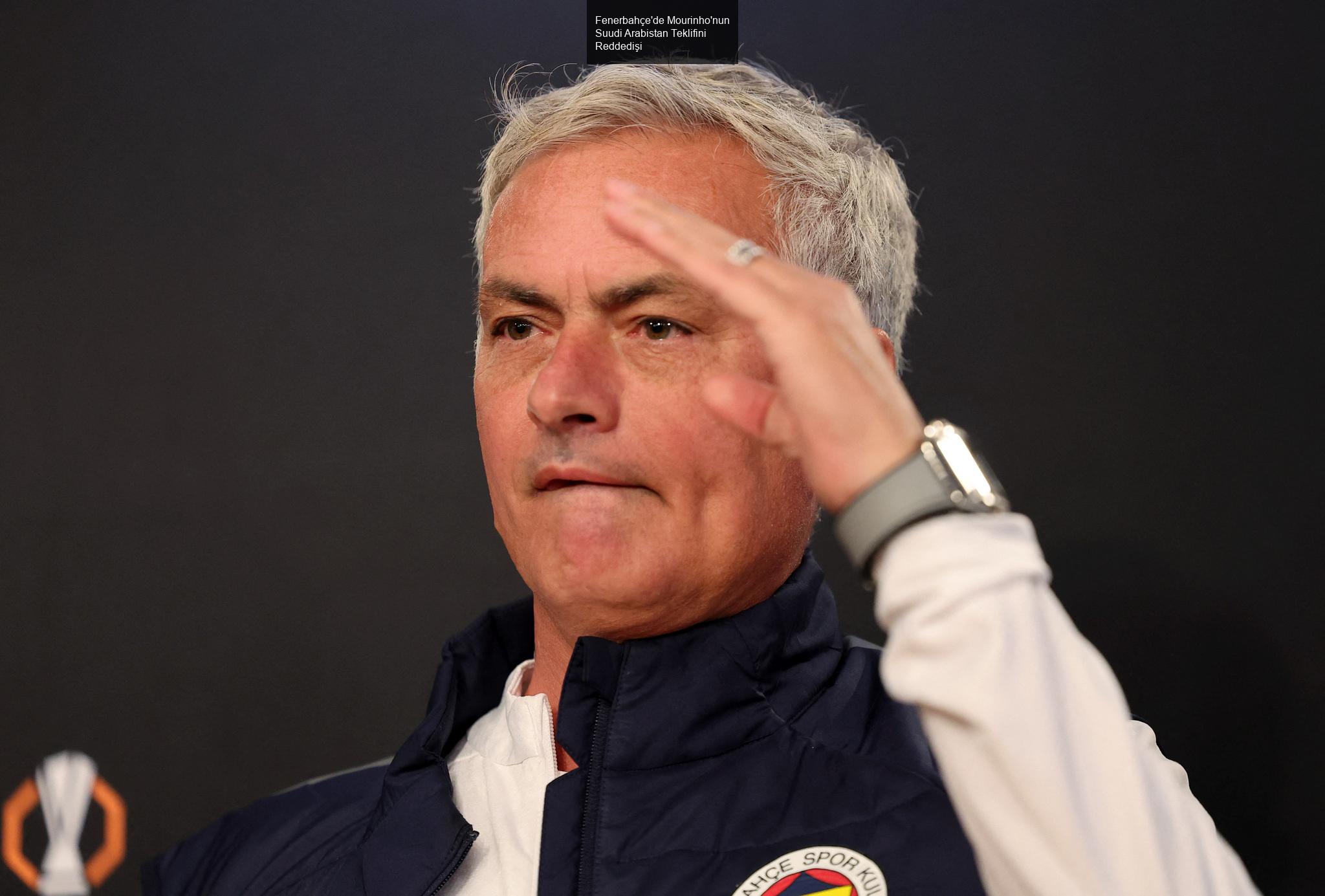 Fenerbahçe'de Mourinho'nun Suudi Arabistan Teklifini Reddedişi