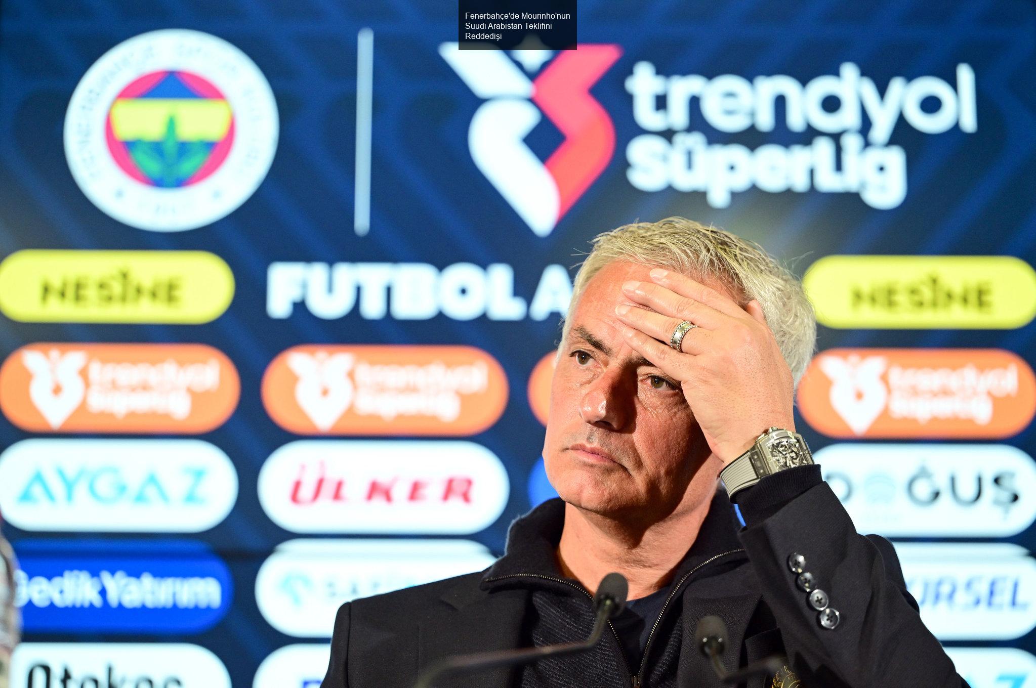 Fenerbahçe'de Mourinho'nun Suudi Arabistan Teklifini Reddedişi