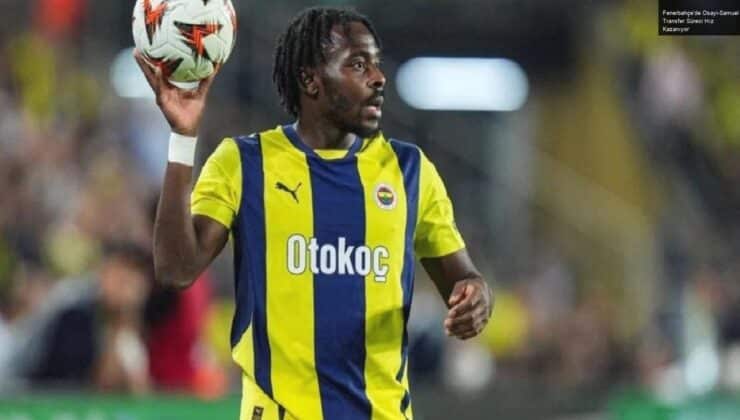 Fenerbahçe’de Osayi-Samuel Transfer Süreci Hız Kazanıyor