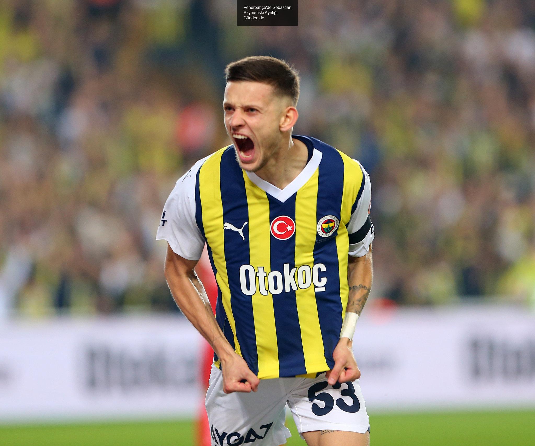 Fenerbahçe'de Sebastian Szymanski Ayrılığı Gündemde