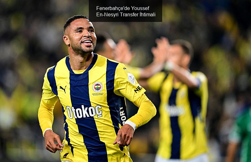 Fenerbahçe'de Youssef En-Nesyri Transfer İhtimali