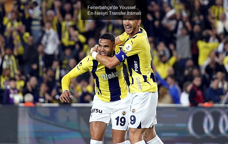 Fenerbahçe'de Youssef En-Nesyri Transfer İhtimali