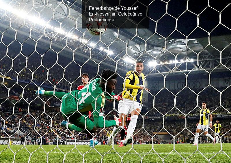 Fenerbahçe'de Youssef En-Nesyri'nin Geleceği ve Performansı